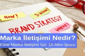 Marka İletişimi Nedir Etkili Marka İletişimi için 10 Altın Öneri