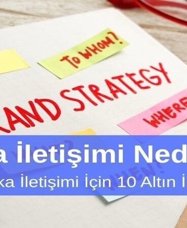 Marka İletişimi Nedir Etkili Marka İletişimi için 10 Altın Öneri