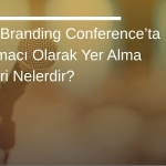 Global Branding Conference’ta Konuşmacı Olarak Yer Alma Kriterleri Nelerdir?