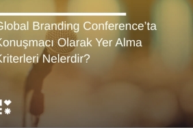 Global Branding Conference’ta Konuşmacı Olarak Yer Alma Kriterleri Nelerdir?